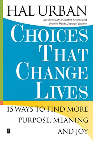 Choices That Change Lives: 15 Ways to Find More Purpose, Meaning, and Joy von Touchstone