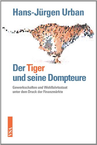 Der Tiger und seine Dompteure: Wohlfahrtsstaat und Gewerkschaften im Gegenwartskapitalismus