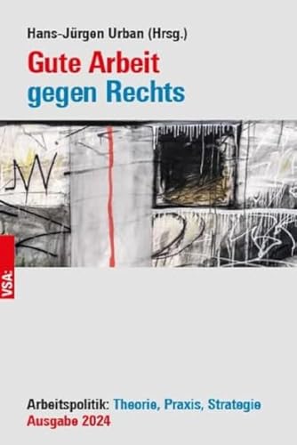 Gute Arbeit gegen Rechts: Arbeitspolitik: Theorie, Praxis, Strategie von Vsa Verlag