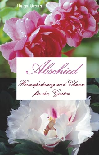 Abschied: Herausforderung und Chance für den Garten