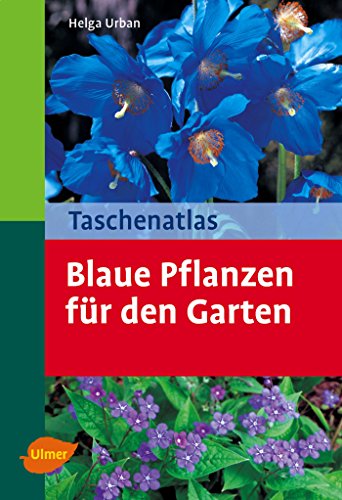Taschenatlas Blaue Pflanzen für den Garten: 136 Pflanzenporträts (Taschenatlanten)