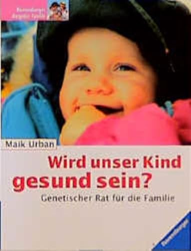 Wird unser Kind gesund sein?: Genetischer Rat für die Familie