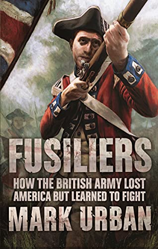Fusiliers: Eight Years with the Redcoats in America von Faber & Faber
