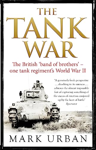 The Tank War: The British Band of Brothers - One Tank Regiment's World War II von TheWorks