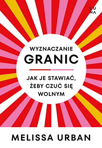 Wyznaczanie granic Jak je stawiać, żeby czuć się wolnym von LUNA