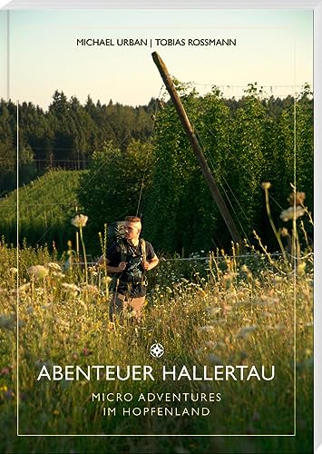 Abenteuer Hallertau: Micro Adventures im Hopfenland von SüdOst Verlag / Battenberg Gietl Verlag