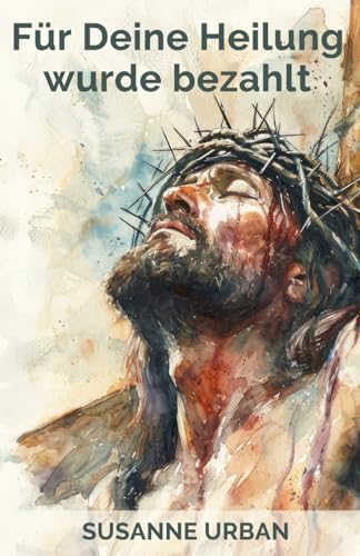 Für Deine Heilung wurde bezahlt: Evangelisations Büchlein von Independently published