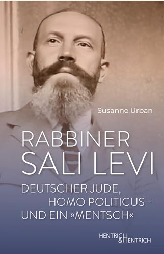 Rabbiner Sali Levi: Deutscher Jude, Homo Politicus – und ein „Mentsch“ von Hentrich und Hentrich Verlag Berlin