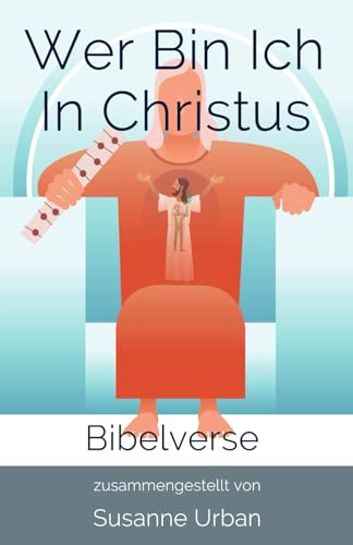 Wer bin ich in Christus: Bibelverse von Independently published