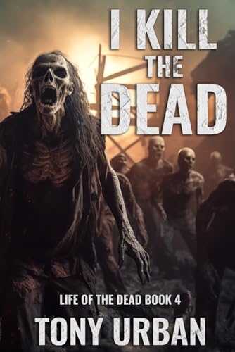 I Kill the Dead (Life of the Dead, Band 4) von Independently published