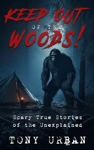 Keep Out of the Woods!: Scary True Stories of the Unexplained (Beware of the Woods) von Independently published