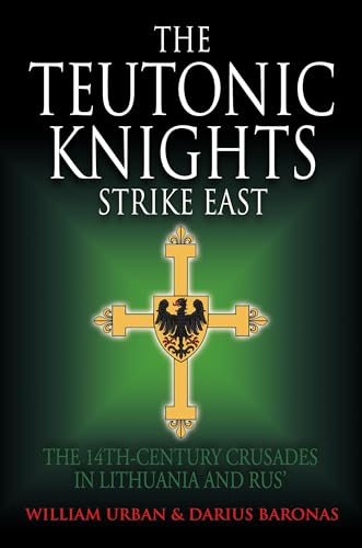 The Teutonic Knights Strike East: The-14th Century Crusades in Lithuania and Rus'