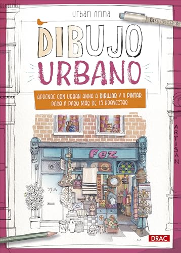 Dibujo urbano: Aprende con Urban Anna a dibujar y a pintar paso a paso más de 15 proyectos von Editorial El Drac, S.L.