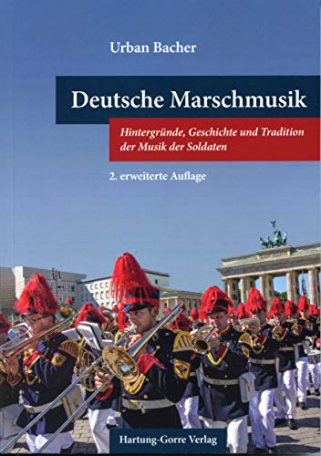Deutsche Marschmusik: Hintergründe, Geschichte und Tradition der Musik der Soldaten