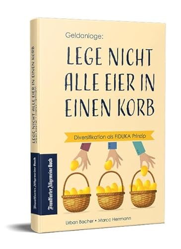 Lege nicht alle Eier in einen Korb: Diversifikation als FIDUKA Prinzip von Frankfurter Allgemeine Buch