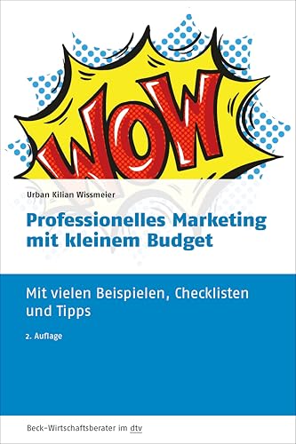 Professionelles Marketing mit kleinem Budget: Mit vielen Beispielen, Checklisten und Tipps (dtv Beck Wirtschaftsberater) von dtv Verlagsgesellschaft