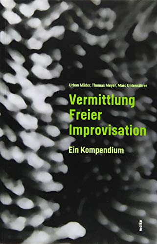 Vermittlung Freier Improvisation: Ein Kompendium von Wolke Verlagsges. Mbh