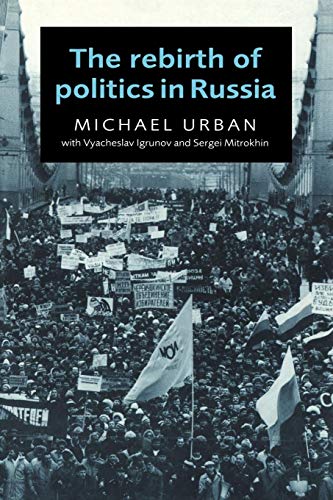 The Rebirth of Politics in Russia von Cambridge University Press