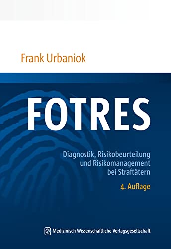 FOTRES - Forensisches Operationalisiertes Therapie-Risiko-Evaluations-System: Diagnostik, Risikobeurteilung und Risikomanagement bei Straftätern FOTRES - Forensisches Operationalisiertes Therapie-Risiko-Evaluations-System: Diagnostik, Risikobeurteilung und Risikomanagement bei Straftätern