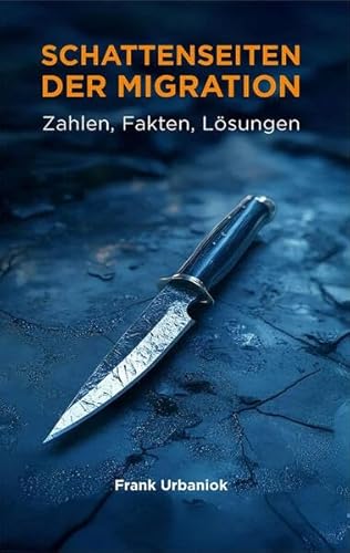 Schattenseiten der Migration: Zahlen, Fakten, Lösungen von VOIMA Verlag