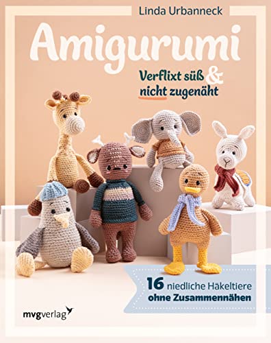Amigurumi – Verflixt süß und nicht zugenäht!: 16 niedliche Häkeltiere ohne Zusammennähen von mvg Verlag