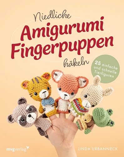Niedliche Amigurumi-Fingerpuppen häkeln: 25 einfache und schnelle Tierfiguren: Amigurumi-Fingerpuppen häkeln für Kinder