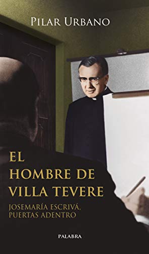El hombre de Villa Tevere: Josemaría Escrivá, puertas adentro (Testimonios) von Ediciones Palabra, S.A.