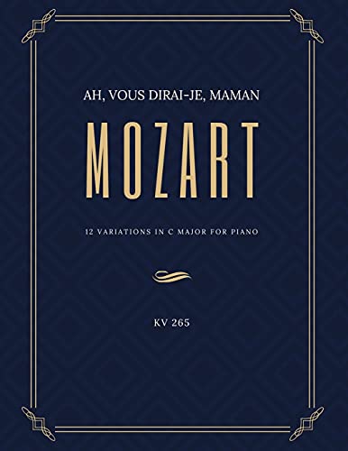 Ah vous dirai-je Maman - 12 Variations in C Major for Piano – MOZART - KV 265: Teach Yourself How to Play. Popular, Classical Song for Adults, Kids, ... – BIG Notes - Sheet Music Easy - Intermediate Ah vous dirai-je Maman - 12 Variations in C Major for Piano – MOZART - KV 265: Teach Yourself How to Play. Popular, Classical Song for Adults, Kids, ... – BIG Notes - Sheet Music Easy - Intermediate von Independently published