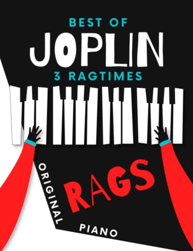 Best of JOPLIN * 3 Ragtimes * Original Rags Piano: Maple Leaf Rag * The Entertainer * Elite Syncopations * Two Versions: Bigger and Smaller Sheet Music Notation * Video Tutorial Best of JOPLIN * 3 Ragtimes * Original Rags Piano: Maple Leaf Rag * The Entertainer * Elite Syncopations * Two Versions: Bigger and Smaller Sheet Music Notation * Video Tutorial