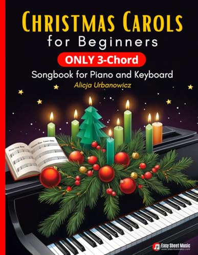 Christmas Carols for Beginners I ONLY 3-Chord Songbook for Piano and Keyboard: Play and Sing 37 Easy Holiday Songs with C, F, and G Chords I Sheet ... (3-Chord Christmas Songbooks for Beginners) Christmas Carols for Beginners I ONLY 3-Chord Songbook for Piano and Keyboard: Play and Sing 37 Easy Holiday Songs with C, F, and G Chords I Sheet ... (3-Chord Christmas Songbooks for Beginners) von Independently published