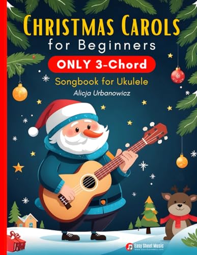 Christmas Carols for Beginners | ONLY 3-Chord Songbook for Ukulele: Play and Sing 37 Easy Holiday Songs | Includes Sheet Music with TAB & Lyrics | ... (3-Chord Christmas Songbooks for Beginners) Christmas Carols for Beginners | ONLY 3-Chord Songbook for Ukulele: Play and Sing 37 Easy Holiday Songs | Includes Sheet Music with TAB & Lyrics | ... (3-Chord Christmas Songbooks for Beginners) von Independently published