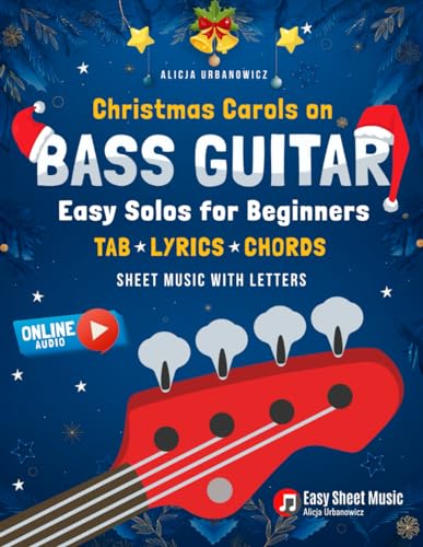 Christmas Carols on Bass Guitar I Easy Solos for Beginners: Learn 50 Popular Songs I Sheet Music with Letters and Tablature I Songbook for Kids Adults ... on the Playing Basics I Gift for Bassists Christmas Carols on Bass Guitar I Easy Solos for Beginners: Learn 50 Popular Songs I Sheet Music with Letters and Tablature I Songbook for Kids Adults ... on the Playing Basics I Gift for Bassists
