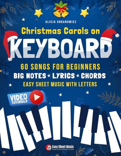 Christmas Carols on Keyboard I 60 Songs for Beginners: Easy Piano Sheet Music with Letters Chords Lyrics I Online Audio I Big Book for Kids & Adults I ... I Gift I Carol of the Bells O Holy Nigh Christmas Carols on Keyboard I 60 Songs for Beginners: Easy Piano Sheet Music with Letters Chords Lyrics I Online Audio I Big Book for Kids & Adults I ... I Gift I Carol of the Bells O Holy Nigh