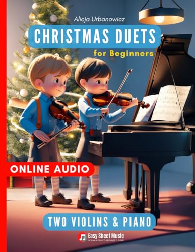 Christmas Duets for Beginners I Two Violins & Piano: First Book for Kids - Super Easy Sheet Music in First Position I Friendly Score & Parts I Online ... Bells I The First Noel I Up on the Housetop Christmas Duets for Beginners I Two Violins & Piano: First Book for Kids - Super Easy Sheet Music in First Position I Friendly Score & Parts I Online ... Bells I The First Noel I Up on the Housetop von Independently published