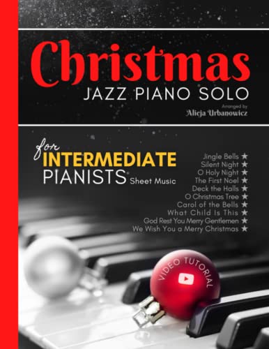 Christmas Jazz Piano Solo for Intermediate Pianists: Sheet Music Book I 10 Beautiful Songs in the Easy Arrangements I Video Tutorial I Carol of the ... Bells I O Holy Night I Silent Night and more Christmas Jazz Piano Solo for Intermediate Pianists: Sheet Music Book I 10 Beautiful Songs in the Easy Arrangements I Video Tutorial I Carol of the ... Bells I O Holy Night I Silent Night and more