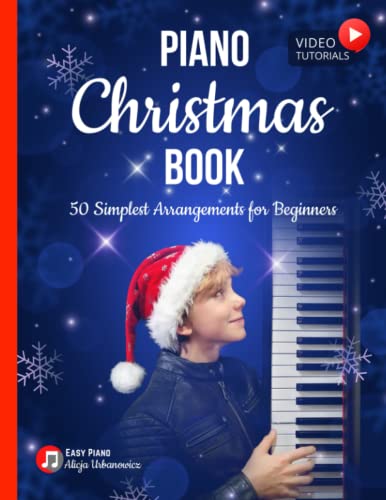 Christmas Piano Book: 50 Simplest Arrangements for Beginners I Video Tutorials I Easy Sheet Music with Chords Lyrics I Popular Classical Carols of All ... Jingle Bells I Deck the Halls I Silent Night Christmas Piano Book: 50 Simplest Arrangements for Beginners I Video Tutorials I Easy Sheet Music with Chords Lyrics I Popular Classical Carols of All ... Jingle Bells I Deck the Halls I Silent Night