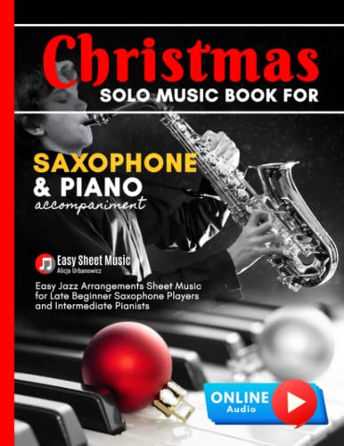 Christmas Solo Music Book for Saxophone and Piano Accompaniment: Alto Sax Easy Jazz Arrangements Sheet Music for Late Beginner Saxophone Players and ... Bells I Jingle Bells I Silent Night and more Christmas Solo Music Book for Saxophone and Piano Accompaniment: Alto Sax Easy Jazz Arrangements Sheet Music for Late Beginner Saxophone Players and ... Bells I Jingle Bells I Silent Night and more