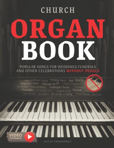 Church Organ Book Popular Songs for Weddings Funerals and Other Celebrations without Pedals: Easy Sheet Music for Late Beginner and Intermediate ... March I Air on the G String Hallelujah Chorus Church Organ Book Popular Songs for Weddings Funerals and Other Celebrations without Pedals: Easy Sheet Music for Late Beginner and Intermediate ... March I Air on the G String Hallelujah Chorus