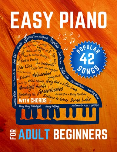 Easy Piano for Adult Beginners: 42 Popular Songs I Easy Piano Keyboard Sheet Music I Guitar Chords I Lyrics I Video Tutorial I The Perfect Book for Music Teachers Easy Piano for Adult Beginners: 42 Popular Songs I Easy Piano Keyboard Sheet Music I Guitar Chords I Lyrics I Video Tutorial I The Perfect Book for Music Teachers