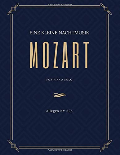 Eine Kleine Nachtmusik - Mozart - for Piano Solo - Allegro KV 525: Teach Yourself How to Play. Popular, Classical Song for Adults, Kids, Teachers – INTERMEDIATE - BIG Notes, Sheet Music Easy TUTORIAL Eine Kleine Nachtmusik - Mozart - for Piano Solo - Allegro KV 525: Teach Yourself How to Play. Popular, Classical Song for Adults, Kids, Teachers – INTERMEDIATE - BIG Notes, Sheet Music Easy TUTORIAL von Independently published