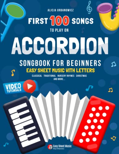 First 100 Songs to Play on Accordion I Songbook for Beginners: Easy Sheet Music with Letters I Big Book for Kids Teens Adults Teachers and Students at ... Christmas Carols Patriotic Popular Folk Songs First 100 Songs to Play on Accordion I Songbook for Beginners: Easy Sheet Music with Letters I Big Book for Kids Teens Adults Teachers and Students at ... Christmas Carols Patriotic Popular Folk Songs