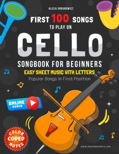 First 100 Songs to Play on Cello I Popular Songs in First Position I Songbook for Beginners: Easy Sheet Music with Letters & Color-Coded Notes I Big ... Students at School I Online Audio I Level 1 First 100 Songs to Play on Cello I Popular Songs in First Position I Songbook for Beginners: Easy Sheet Music with Letters & Color-Coded Notes I Big ... Students at School I Online Audio I Level 1