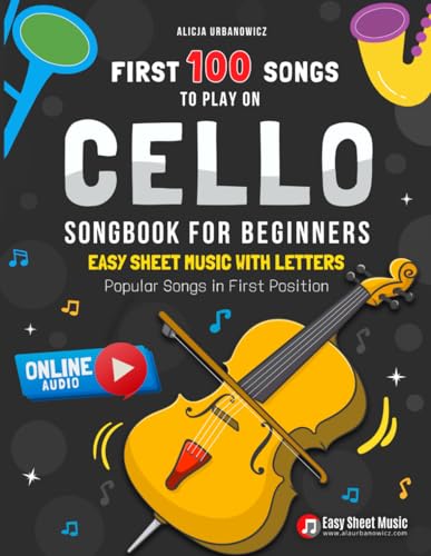 First 100 Songs to Play on Cello I Songbook for Beginners: Popular Songs in First Position I Online Audio I Easy Sheet Music with Letters I Big Book ... Rhymes Classical Folk I Christmas Gift First 100 Songs to Play on Cello I Songbook for Beginners: Popular Songs in First Position I Online Audio I Easy Sheet Music with Letters I Big Book ... Rhymes Classical Folk I Christmas Gift