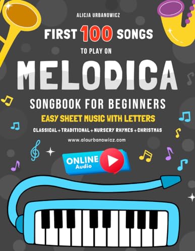 First 100 Songs to Play on Melodica I Songbook for Beginners: Easy Sheet Music with Letters I Simple Songs You Will Play on 25, 32, 37-Key Melodica ... I Children's Nursery Rhymes I Christmas First 100 Songs to Play on Melodica I Songbook for Beginners: Easy Sheet Music with Letters I Simple Songs You Will Play on 25, 32, 37-Key Melodica ... I Children's Nursery Rhymes I Christmas