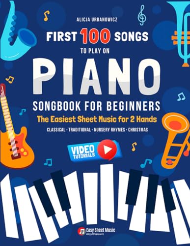 First 100 Songs to Play on Piano I Songbook for Beginners: The Easiest Sheet Music for 2 Hands I Big Book for Kids Teens Adults Teachers I Classical ... 100 Songs Series: Easy Music for Beginners) First 100 Songs to Play on Piano I Songbook for Beginners: The Easiest Sheet Music for 2 Hands I Big Book for Kids Teens Adults Teachers I Classical ... 100 Songs Series: Easy Music for Beginners) von Independently published