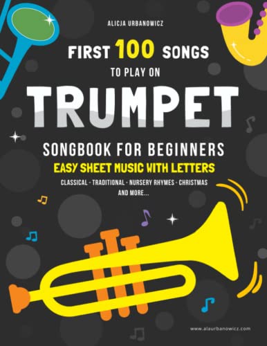 First 100 Songs to Play on Trumpet I Songbook for Beginners: Easy Sheet Music with Letters I Level 1 I Big Book for Kids Teens Adults I Teachers and ... Nursery Rhymes Hymns Christmas Carols Gift First 100 Songs to Play on Trumpet I Songbook for Beginners: Easy Sheet Music with Letters I Level 1 I Big Book for Kids Teens Adults I Teachers and ... Nursery Rhymes Hymns Christmas Carols Gift