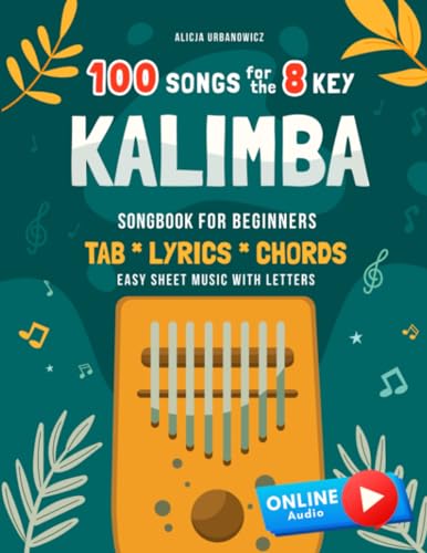 Kalimba 100 Songs for the 8 Key I Songbook for Beginners I TAB Lyrics Chords I Easy Sheet Music with Letters: Big Book for Kalimba in C (10 and 17 key ... for Kids Teens and Adults I Tablature Kalimba 100 Songs for the 8 Key I Songbook for Beginners I TAB Lyrics Chords I Easy Sheet Music with Letters: Big Book for Kalimba in C (10 and 17 key ... for Kids Teens and Adults I Tablature