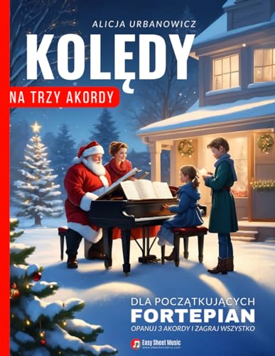 Kolędy na Trzy Akordy – Fortepian dla Początkujących: Opanuj 3 Akordy i Zagraj Wszystko - Prosty Śpiewnik Kolędowy dla całej Rodziny na Święta Bożego ... Narodzenia I Nuty, Teksty, Chwyty na Keyboard Kolędy na Trzy Akordy – Fortepian dla Początkujących: Opanuj 3 Akordy i Zagraj Wszystko - Prosty Śpiewnik Kolędowy dla całej Rodziny na Święta Bożego ... Narodzenia I Nuty, Teksty, Chwyty na Keyboard von Independently published
