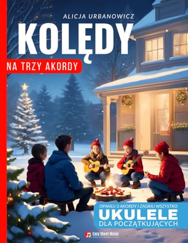 Kolędy na Trzy Akordy – Ukulele dla Początkujących: Opanuj 3 Akordy i Zagraj Wszystko - Prosty Śpiewnik Kolędowy dla całej Rodziny na Święta Bożego ... Narodzenia I Nuty, Taby, Teksty, Chwyty Kolędy na Trzy Akordy – Ukulele dla Początkujących: Opanuj 3 Akordy i Zagraj Wszystko - Prosty Śpiewnik Kolędowy dla całej Rodziny na Święta Bożego ... Narodzenia I Nuty, Taby, Teksty, Chwyty von Independently published
