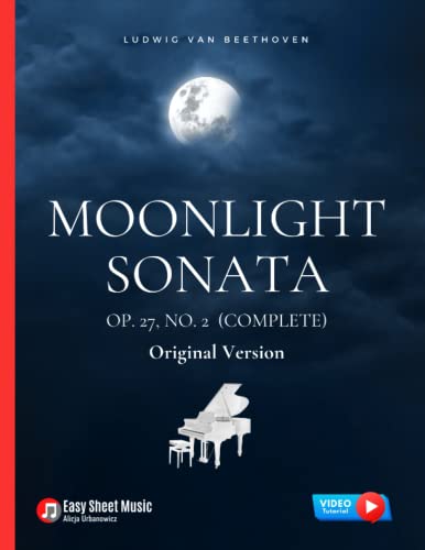Moonlight Sonata Op. 27, No. 2 (Complete) - Ludwig van Beethoven: Original Version * Sonata quasi una Fantasia * Piano Sonata No. 14 * Hard Piano ... Classical Song * Video Tutorial * FULL von Independently published